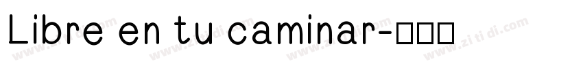 Libre en tu caminar字体转换